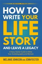 Book cover of How to Write Your Life Story and Leave a Legacy (2nd ed.) by Melanie Johnson