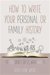 Book cover of How to Write Your Personal or Family History by Katie Wiebe
