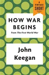 Book cover of How War Begins by John Keegan