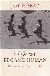Book cover of How We Became Human: New and Selected Poems 1975-2002 by Joy Harjo