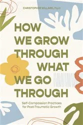 Book cover of How We Grow Through What We Go Through by Willard, Christopher, PsyD