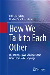Book cover of How We Talk to Each Other - The Messages We Send With Our Words and Body Language by Ulf Lubienetzki