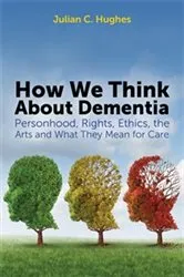 Book cover of How We Think About Dementia by Julian C. Hughes