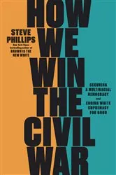 Book cover of How We Win the Civil War by Steve Phillips