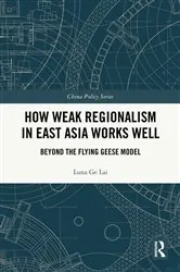 Book cover of How Weak Regionalism in East Asia Works Well by Luna Ge Lai