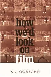 Book cover of How We’D Look on Film by Kai Gorbahn