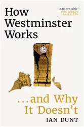 Book cover of How Westminster Works . . . and Why It Doesn't by Ian Dunt