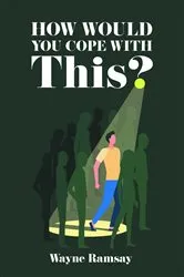 Book cover of How Would You Cope With This? by Wayne Ramsay