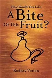 Book cover of How Would You Like a Bite of This Fruit? by Rodney Votion