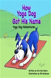 Book cover of How Yoga Dog Got His Name by Erin Morin