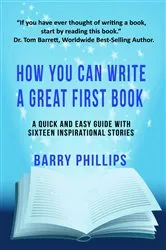 Book cover of How You Can Write A Great First Book: Write Any Book On Any Subject by Barry Phillips