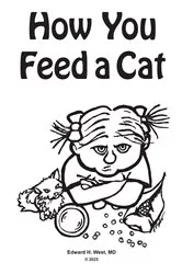 Book cover of How You Feed a Cat by Edward H. West MD