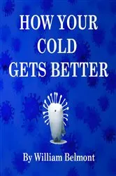 Book cover of HOW YOUR COLD GETS BETTER by William Belmont