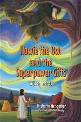Book cover of Howie the Owl and the Superpower Gifts by Stephanie Weisgerber Illustrated by Brieanne Murphy