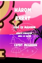 Book cover of HÁROM BARÁT ELSŐ ÉS MÁSODIK KÖNYV VÁRJATOK ARRA AZ EGYRE HUNGARIAN EDITION by Cathy McGough