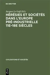 Book cover of Hérésies et sociétés dans l'Europe pré-industrielle 11e–18e siècles by Jacques Le Goff