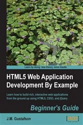 Book cover of HTML5 Web Application Development By Example : Beginner's guide by J.M. Gustafson