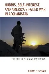 Book cover of Hubris, Self-Interest, and America's Failed War in Afghanistan by Thomas P. Cavanna