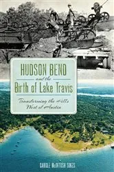 Book cover of Hudson Bend and the Birth of Lake Travis by Carole McIntosh Sikes