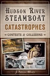 Book cover of Hudson River Steamboat Catastrophes by J. Thomas Allison