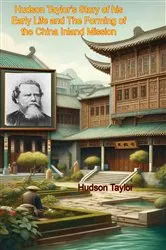 Book cover of Hudson Taylor's Story of his Early Life and The Forming of the China Inland Mission by Unknown