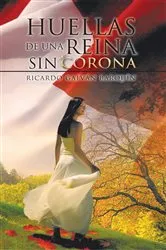 Book cover of Huellas De Una Reina Sin Corona by Ricardo Galvan Barquin