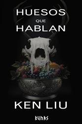 Book cover of Huesos que hablan by Ken Liu