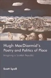 Book cover of Hugh MacDiarmid's Poetry and Politics of Place by Scott Lyall