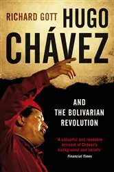 Book cover of Hugo Chavez and the Bolivarian Revolution by Richard Gott