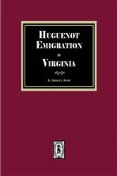 Book cover of Huguenot Emigration to Virginia by R. A. Brock