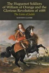 Book cover of Huguenot Soldiers of William of Orange and the Glorious Revolution of 1688 by Matthew Glozier
