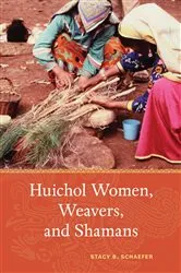 Book cover of Huichol Women, Weavers, and Shamans by Stacy B. Schaefer