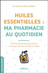 Book cover of Huiles essentielles : ma pharmacie au quotidien by Pascale Gélis-Imbert