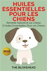 Book cover of Huiles essentielles pour les chiens : Remède naturel et sûr à base d'huiles essentielles pour vos chiens by Unknown