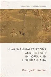Book cover of Human-Animal Relations and the Hunt in Korea and Northeast Asia by George Kallander
