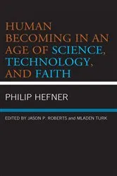 Book cover of Human Becoming in an Age of Science, Technology, and Faith by Philip Hefner