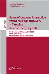 Book cover of Human-Computer Interaction and Knowledge Discovery in Complex, Unstructured, Big Data by Andreas Holzinger