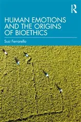 Book cover of Human Emotions and the Origins of Bioethics by Susi Ferrarello