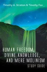 Book cover of Human Freedom, Divine Knowledge, and Mere Molinism Study Guide by Timothy A. Stratton
