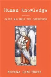 Book cover of Human Knowledge According to Saint Maximus the Confessor by Nevena Dimitrova