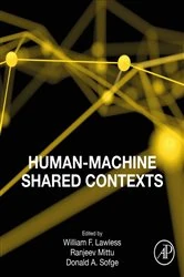 Book cover of Human-Machine Shared Contexts by William Lawless PhD