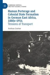 Book cover of Human Porterage and Colonial State Formation in German East Africa, 1880s–1914 by Andreas Greiner