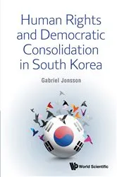 Book cover of Human Rights And Democratic Consolidation In South Korea by Gabriel Jonsson