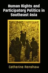 Book cover of Human Rights and Participatory Politics in Southeast Asia by Catherine Renshaw