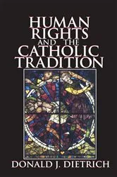 Book cover of Human Rights and the Catholic Tradition by Donald Dietrich