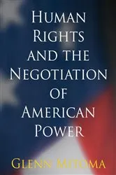 Book cover of Human Rights and the Negotiation of American Power by Glenn Mitoma