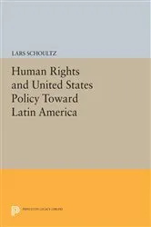 Book cover of Human Rights and United States Policy Toward Latin America by Lars Schoultz