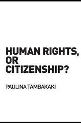 Book cover of Human Rights, or Citizenship? by Paulina Tambakaki