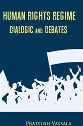 Book cover of Human Rights Regime Dialogic & Debates by Pratyush Vatsala