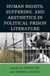 Book cover of Human Rights, Suffering, and Aesthetics in Political Prison Literature by Yenna Wu